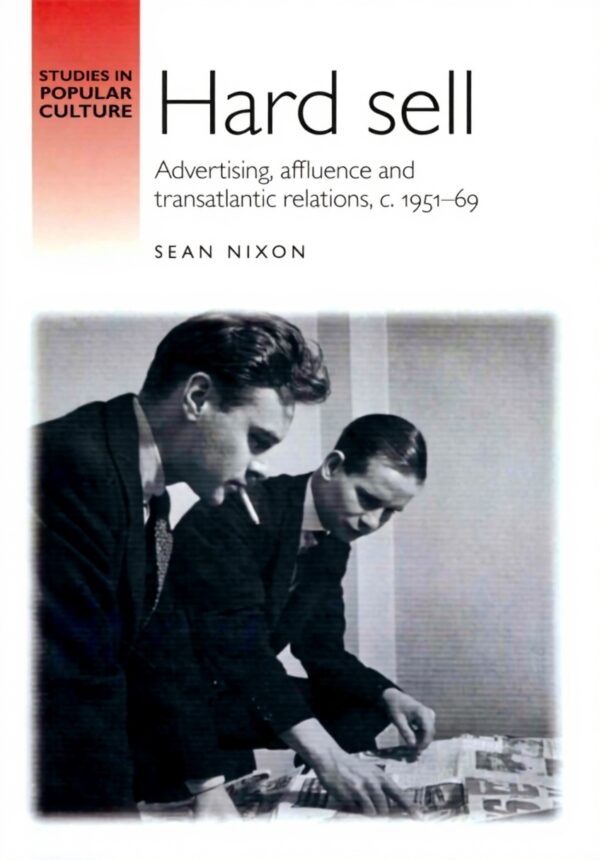 Hard Sell Advertising Transatlantic Relations Sean Nixon